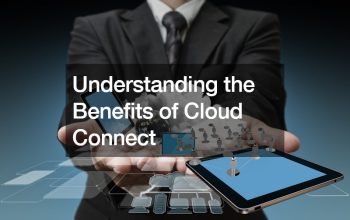 Understanding the Benefits of Cloud Connect