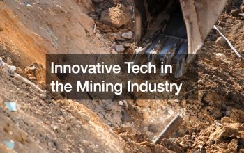 Innovative Tech in the Mining Industry